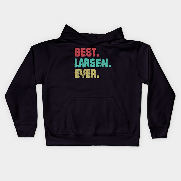 Larsen, Best Name Ever, Name , Birthday, Middle name, FamilyLarsen Middle Name Kids Hoodie by crowae store